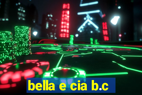 bella e cia b.c